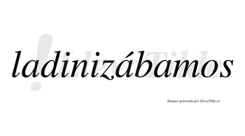 Ladinizábamos  lleva tilde con vocal tónica en la segunda «a»
