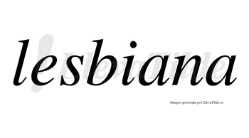 Lesbiana no lleva tilde con vocal tónica en la primera «a»