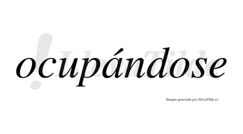 Ocupándose  lleva tilde con vocal tónica en la «a»