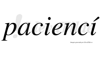 Paciencí  lleva tilde con vocal tónica en la segunda «i»