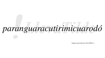 Paranguaracutirimicuarodó  lleva tilde con vocal tónica en la segunda «o»