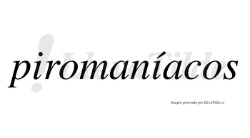 Piromaníacos lleva tilde con vocal tónica en la segunda «i»