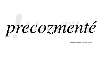 Precozmenté lleva tilde con vocal tónica en la tercera «e»