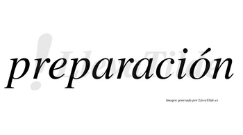 Preparación  lleva tilde con vocal tónica en la «o»