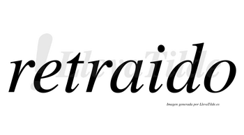Retraido  no lleva tilde con vocal tónica en la «a»