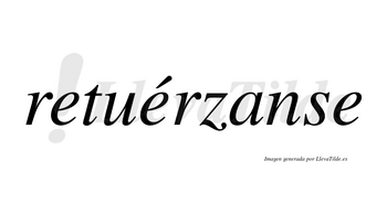 Retuérzanse  lleva tilde con vocal tónica en la segunda «e»