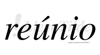 Reúnio  lleva tilde con vocal tónica en la «u»
