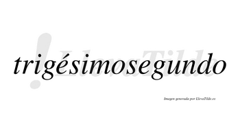 Trigésimosegundo  lleva tilde con vocal tónica en la primera «e»