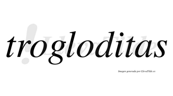 Trogloditas no lleva tilde con vocal tónica en la «i»