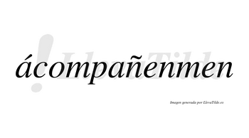 Ácompañenmen lleva tilde con vocal tónica en la primera «a»