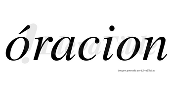 Óracion lleva tilde con vocal tónica en la primera «o»