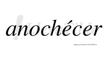 Anochécer  lleva tilde con vocal tónica en la primera «e»