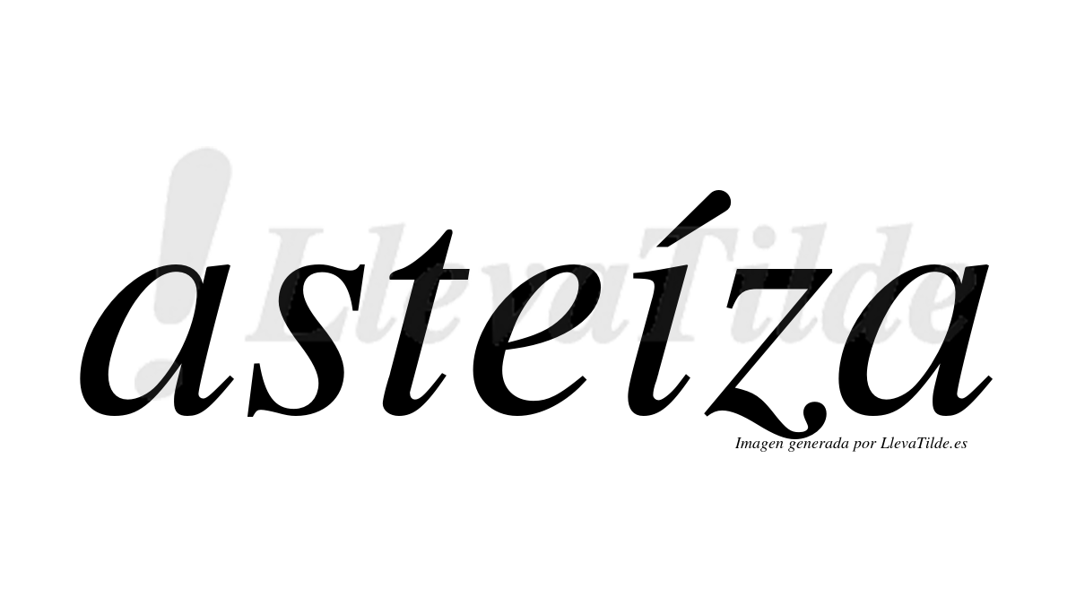 Asteíza  lleva tilde con vocal tónica en la "i"
