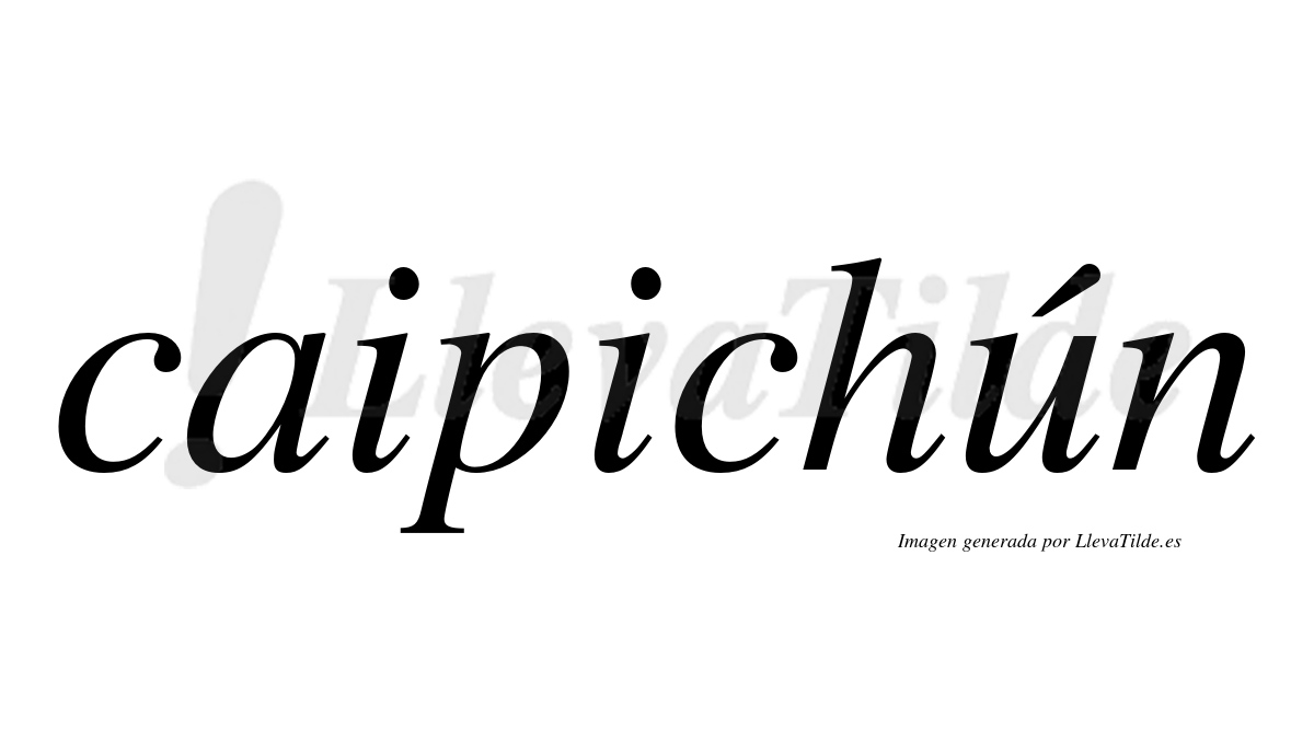 Caipichún  lleva tilde con vocal tónica en la "u"