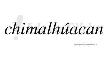 Chimalhúacan  lleva tilde con vocal tónica en la «u»
