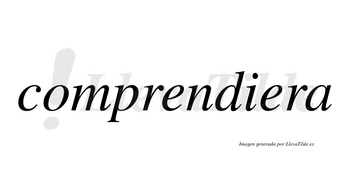 Comprendiera no lleva tilde con vocal tónica en la segunda «e»