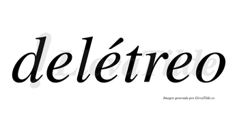 Delétreo lleva tilde con vocal tónica en la segunda «e»