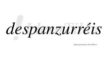 Despanzurréis  lleva tilde con vocal tónica en la segunda «e»