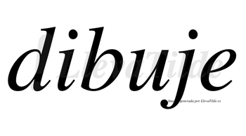 Dibuje no lleva tilde con vocal tónica en la «u»
