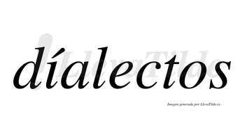 Díalectos  lleva tilde con vocal tónica en la «i»