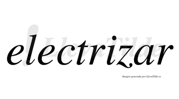 Electrizar  no lleva tilde con vocal tónica en la «a»