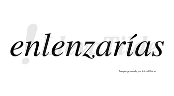 Enlenzarías  lleva tilde con vocal tónica en la «i»
