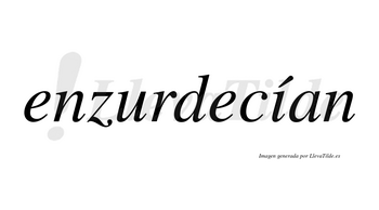 Enzurdecían  lleva tilde con vocal tónica en la «i»