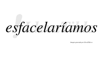 Esfacelaríamos  lleva tilde con vocal tónica en la «i»