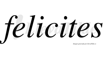 Felicites no lleva tilde con vocal tónica en la segunda «i»