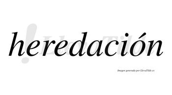Heredación  lleva tilde con vocal tónica en la «o»