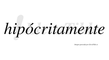 Hipócritamente  lleva tilde con vocal tónica en la «o»
