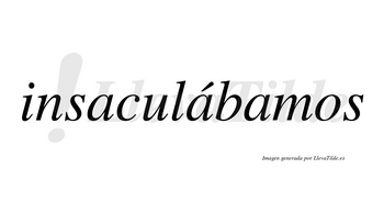 Insaculábamos  lleva tilde con vocal tónica en la segunda «a»
