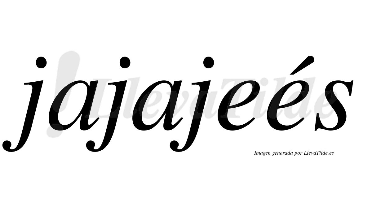 Jajajeés  lleva tilde con vocal tónica en la segunda "e"