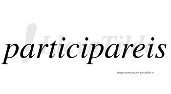Participareis  no lleva tilde con vocal tónica en la segunda «a»