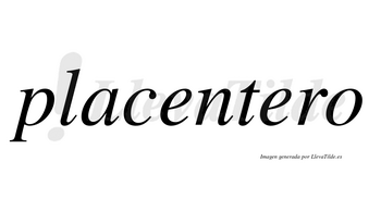 Placentero  no lleva tilde con vocal tónica en la segunda «e»