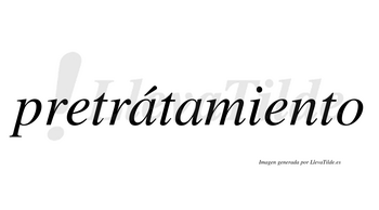 Pretrátamiento  lleva tilde con vocal tónica en la primera «a»