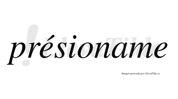 Présioname lleva tilde con vocal tónica en la primera «e»