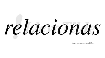 Relacionas no lleva tilde con vocal tónica en la «o»