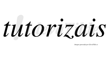 Tutorizais no lleva tilde con vocal tónica en la primera «i»