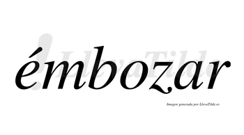 Émbozar  lleva tilde con vocal tónica en la «e»