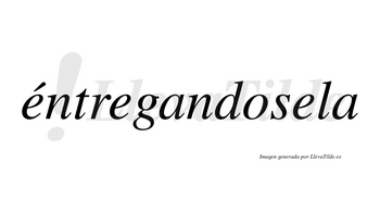 Éntregandosela lleva tilde con vocal tónica en la primera «e»