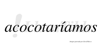 Acocotaríamos  lleva tilde con vocal tónica en la «i»