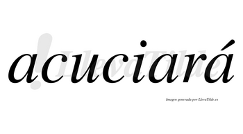 Acuciará  lleva tilde con vocal tónica en la tercera «a»