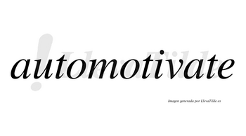Automotivate no lleva tilde con vocal tónica en la segunda «a»