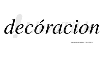 Decóracion  lleva tilde con vocal tónica en la primera «o»
