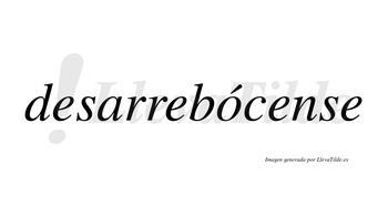Desarrebócense  lleva tilde con vocal tónica en la «o»