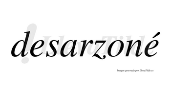 Desarzoné  lleva tilde con vocal tónica en la segunda «e»