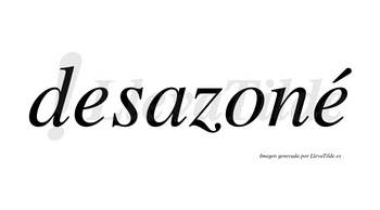 Desazoné  lleva tilde con vocal tónica en la segunda «e»