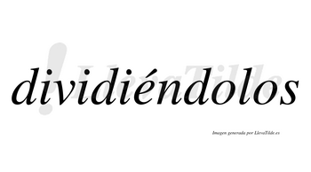 Dividiéndolos lleva tilde con vocal tónica en la «e»