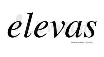 Elevas no lleva tilde con vocal tónica en la segunda «e»